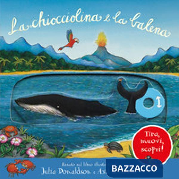 Chiocciolina e la balena. Tira, muovi, scopri! Ediz. illustrata (La)
