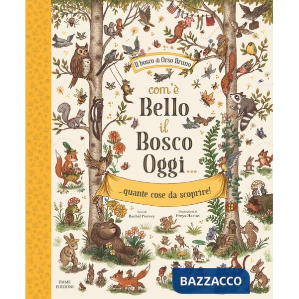 Com'è bello il bosco oggi... quante cose da scoprire! Ediz. illustrata