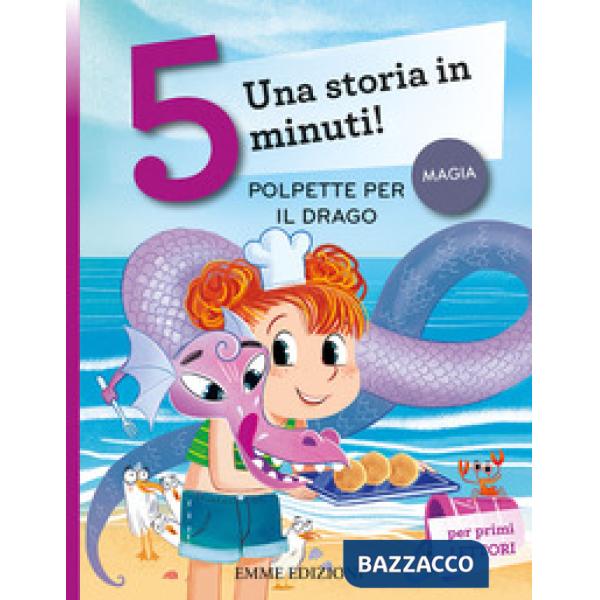 Polpette per il drago. Una storia in 5 minuti! Ediz. a colori