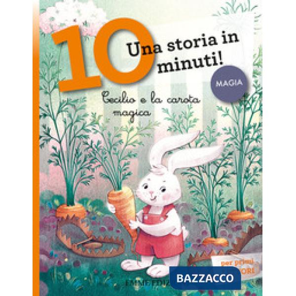 Cecilio e la carota magica. Una storia in 10 minuti! Ediz. a colori