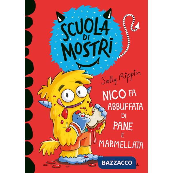 Nico fa abbuffata di pane e marmellata. Scuola di mostri. Ediz. illustrata