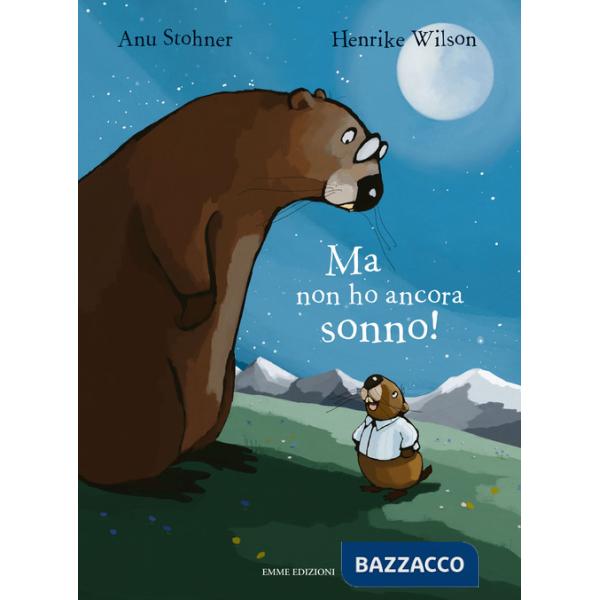 Ma non ho ancora sonno! Ediz. illustrata