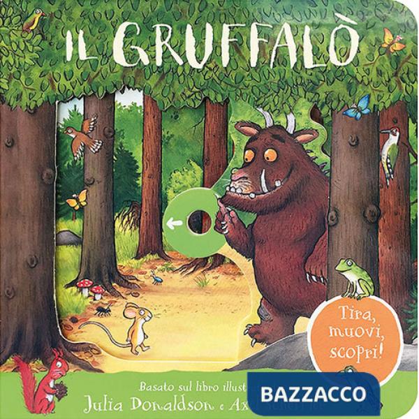 Gruffalò. Tira, muovi, scopri! Ediz. a colori (Il)