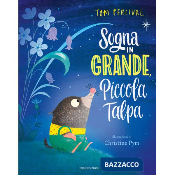 Sogna in grande, piccola talpa. Ediz. a colori
