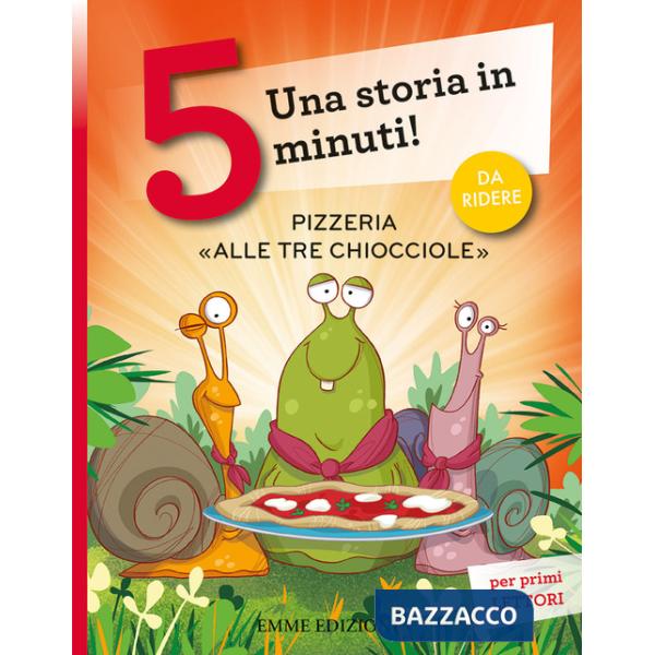 Pizzeria «Alle tre chiocciole». Una storia in 5 minuti! Ediz. a colori