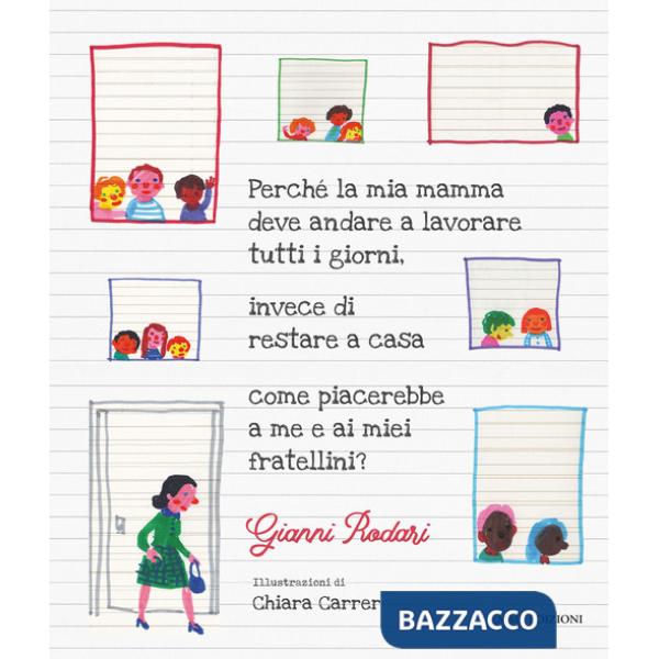 Perché la mia mamma deve andare a lavorare tutti i giorni, invece di restare a casa come piacerebbe a me e ai miei fratellini?
