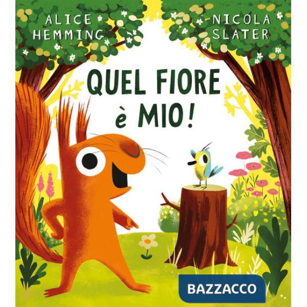 Quel fiore è mio! Ediz. a colori