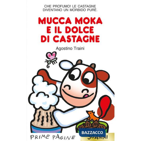 Mucca Moka e il dolce di castagne. Stampatello maiuscolo. Ediz. a colori