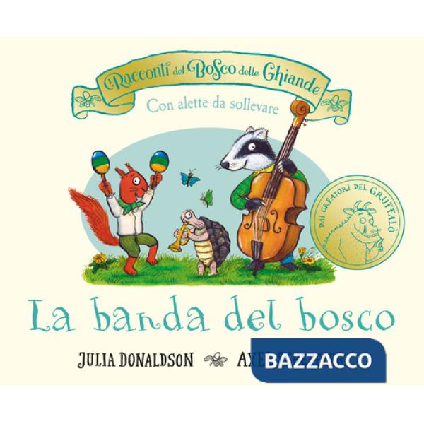 Racconti del Bosco delle Ghiande. La banda del bosco. Con alette da sollevare. Ediz. a colori (I)
