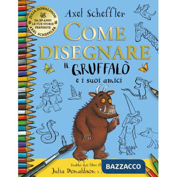 Come disegnare il Gruffalo e i suoi amici. Ediz. a colori