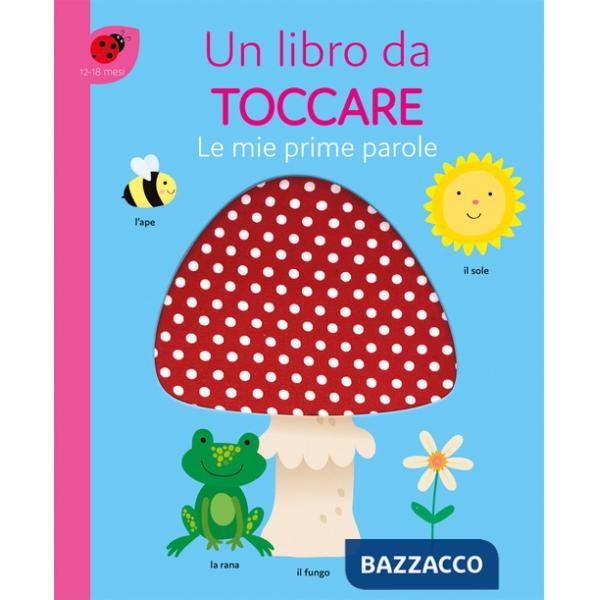 Mie prime parole. Un libro da toccare. Ediz. a colori (Le)