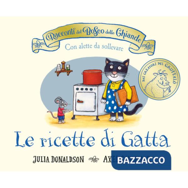 Racconti del Bosco delle Ghiande. Le ricette di Gatta. Ediz. a colori (I)