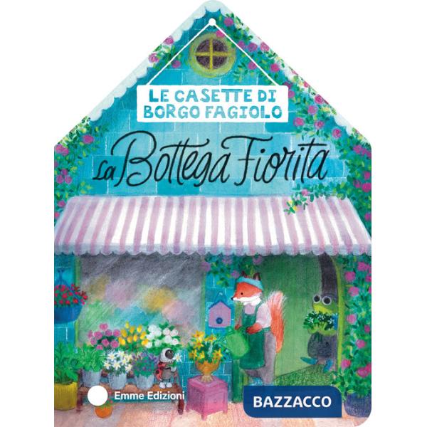 Casette di Borgo Fagiolo. La bottega fiorita. Ediz. a colori (Le)