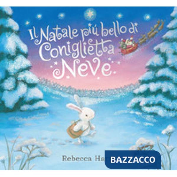 Natale più bello di Coniglietta Neve. Ediz. a colori (Il)