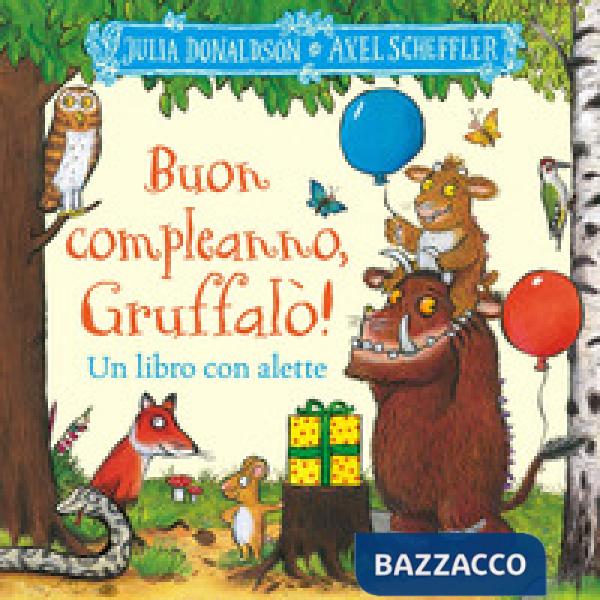 Buon compleanno, Gruffalò! Un libro con alette da sollevare. Ediz. a colori