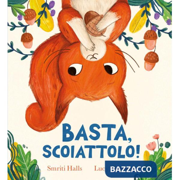 Basta, scoiattolo! Ediz. a colori