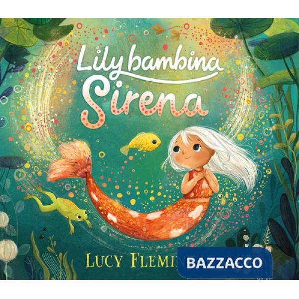 Lily, bambina sirena. Ediz. a colori