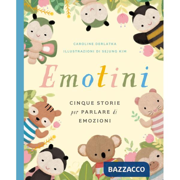 Emotini. Cinque storie per parlare di emozioni. Ediz. a colori