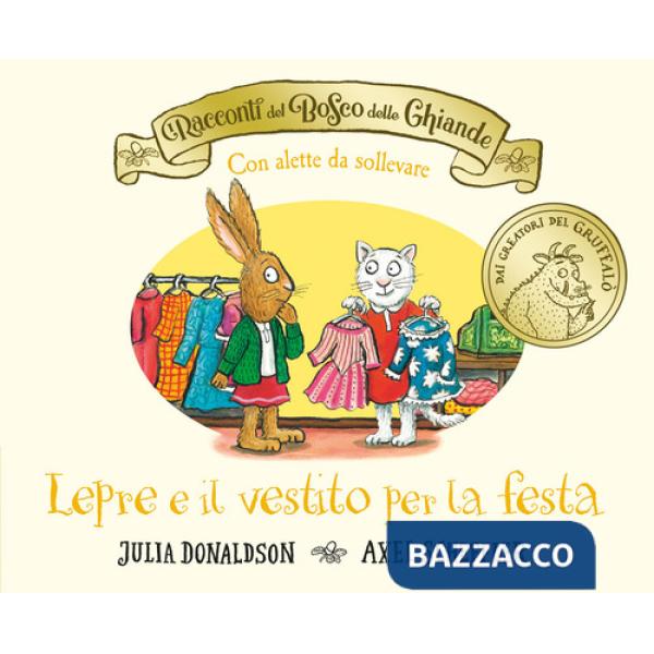 Racconti del Bosco delle Ghiande. Lepre e il vestito per la festa. Con alette da sollevare. Ediz. a colori (I)