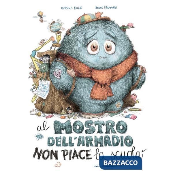 Al mostro dell'armadio non piace la scuola. Ediz. a colori