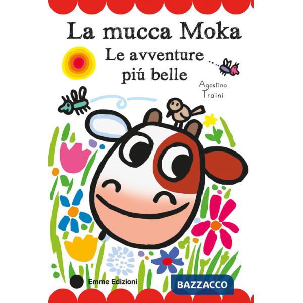 Mucca Moka. Le avventure più belle. Stampatello maiuscolo. Ediz. a colori (La)