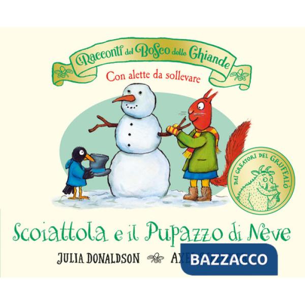 Racconti del Bosco delle Ghiande. Scoiattola e il Pupazzo di Neve. Con alette da sollevare. Ediz. a colori (I)