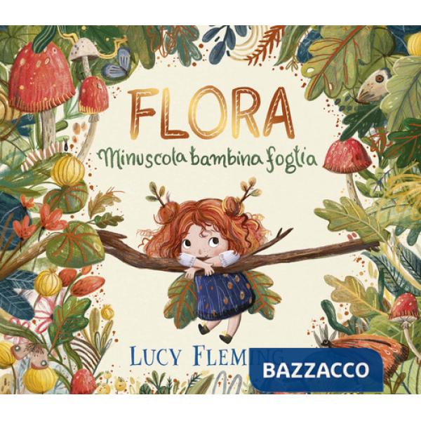 Flora. Minuscola bambina foglia. Ediz. a colori