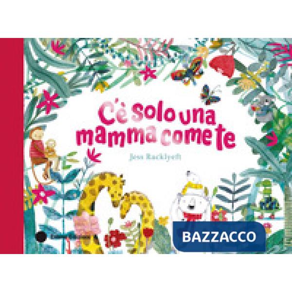 C'è solo una mamma come te. Ediz. a colori