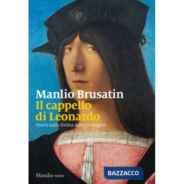 Cappello di Leonardo. Storie sulla forma delle immagini (Il)