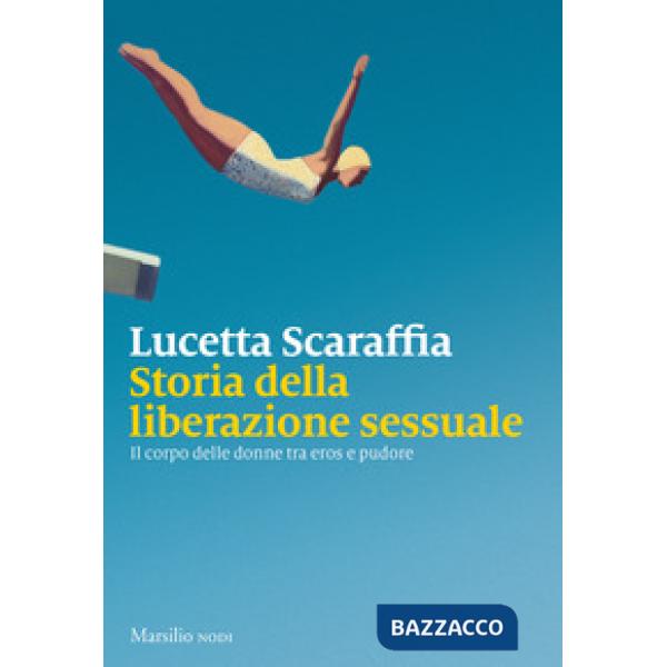 Storia della liberazione sessuale. Il corpo delle donne tra eros e pudore