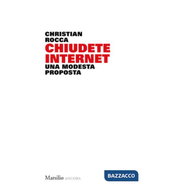Chiudete internet. Una modesta proposta