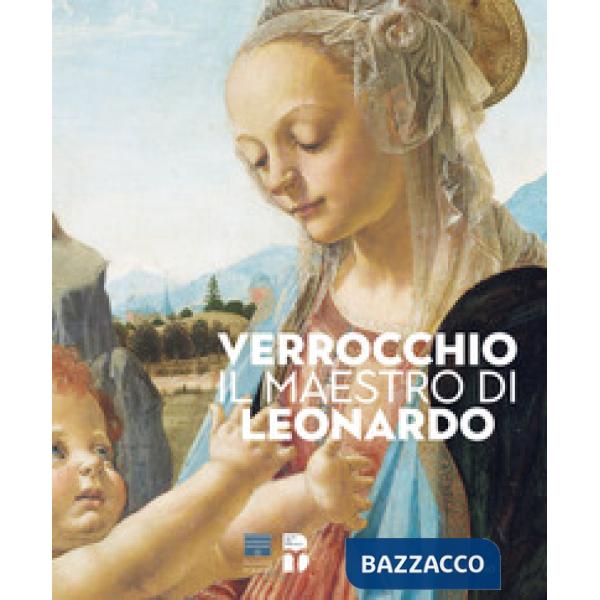 Verrocchio, il maestro di Leonardo. Catalogo della mostra (Firenze, 8 marzo-14 l