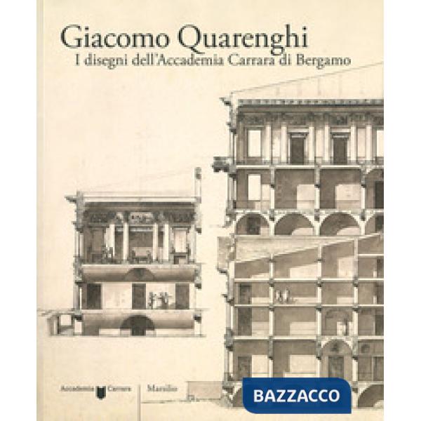 Giacomo Quarenghi. I disegni dell'Accademia Carrara di Bergamo. Ediz. illustrata