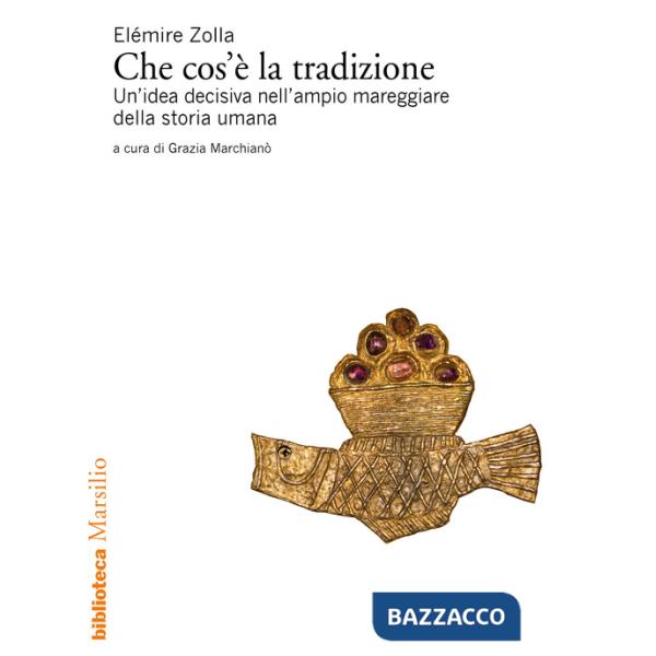 Che cos'è la tradizione. Un'idea decisiva nell'ampio mareggiare della storia umana