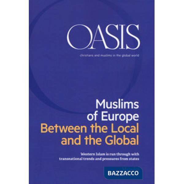 Oasis. Cristiani e musulmani nel mondo globale. Ediz. inglese (2018). Vol. 28: Muslims of Europe. Between the local and the glob