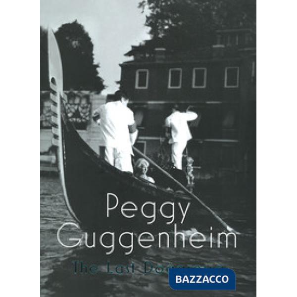 Peggy Guggenheim. L'ultima dogaressa. Catalogo della mostra (Venezia, 21 settembre 2019-27 gennaio 2020). Ediz. inglese