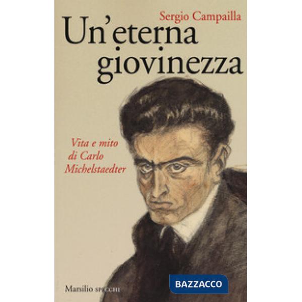 Eterna giovinezza. Vita e mito di Carlo Michelstaedter (Un')