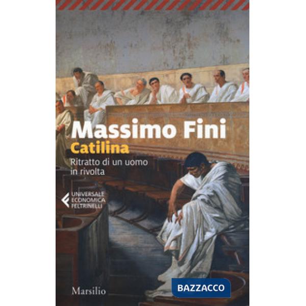 Catilina. Ritratto di un uomo in rivolta