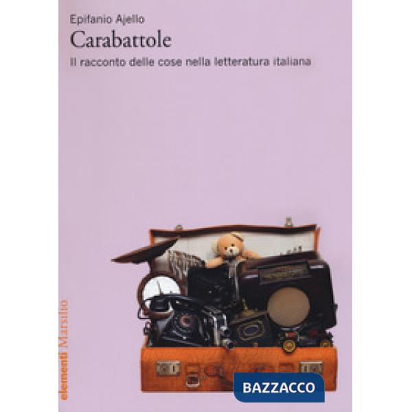 Carabattole. Il racconto delle cose nella letteratura italiana
