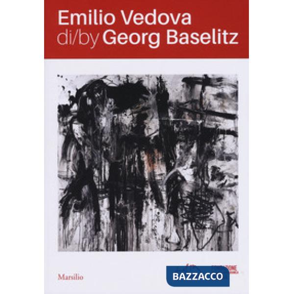 Emilio Vedova di/by Georg Baselitz. Catalogo della mostra Venezia (17 aprile-14 