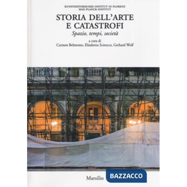 Storia dell'arte e catastrofi. Spazio, tempi e società. Ediz. a colori