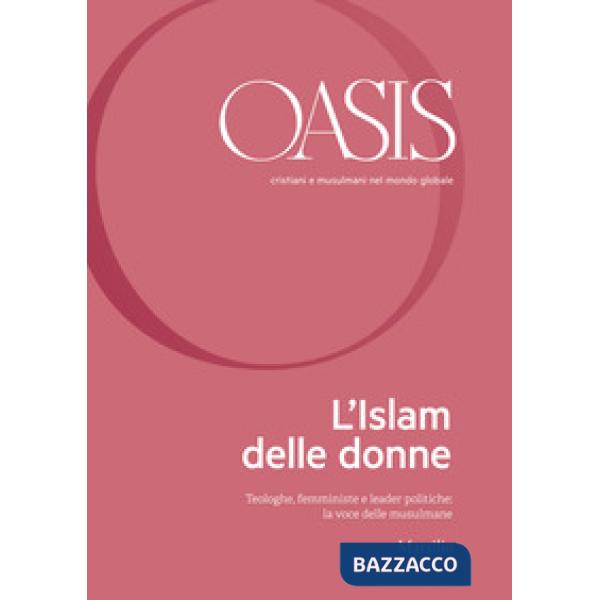 Oasis. Cristiani e musulmani nel mondo globale. Vol. 30: L' Islam delle donne. T