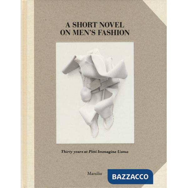 Short novel on men's fashion. Thirty years at pitti Immagine Uomo. Ediz. a colori (A)