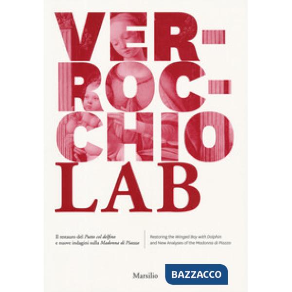Verrocchio Lab. Il restauro del Putto col delfino e nuove indagini sulla Madonna