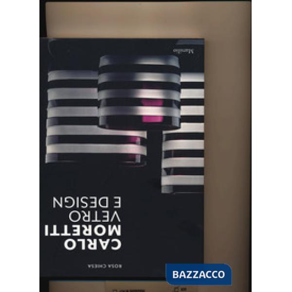 Carlo Moretti. Vetro e design. Ediz. a colori