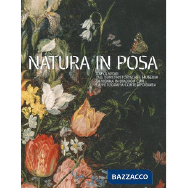 Natura in posa. Capolavori dal Kunsthistorisches Museum di Vienna in dialogo con la fotografia contemporanea. Catalogo della mos