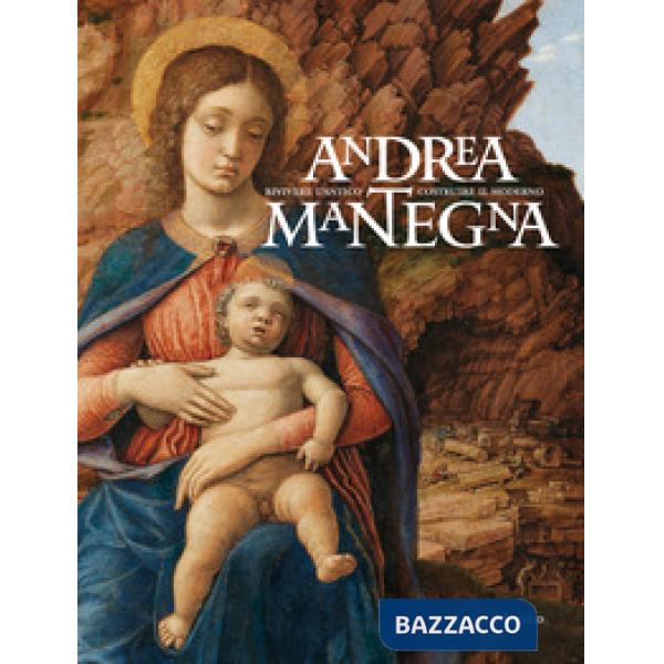 Andrea Mantegna. Rivivere l'antico, costruire il moderno. Catalogo della mostra 