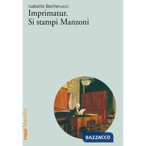 Imprimatur. Si stampi Manzoni