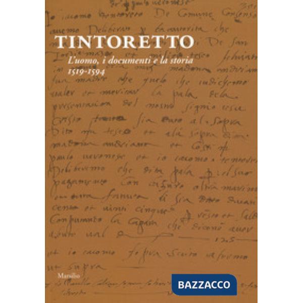 Tintoretto. L'uomo, i documenti e la storia. 1519-1594
