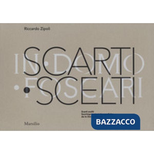 Scarti scelti. Sovrimpressioni tipografiche da In Domo Foscari-Select Discards. Printing Superimpositions from In Domo Foscari. 